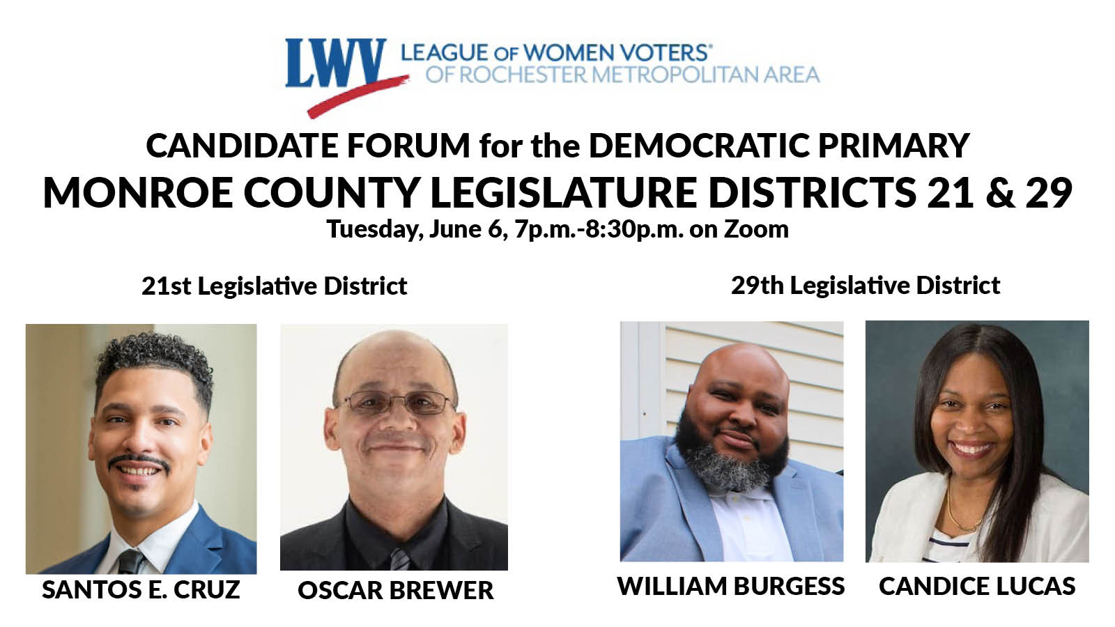 Candidate Forum for the Democratic Primary. Monroe County Legislature Districts 21 & 29. For the 21st district, we'll have Santos Cruz v. Oscar Brewer. For the 29th district, we'll have William Burgess v. Candice Lucas.