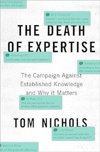 The Death of Experise: The Campaign Against Established Knowledge and Why It Matters, by Tom Nichols