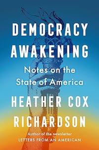 Democracy Awakening: Notes on the State of America by Heather Cox Richardson